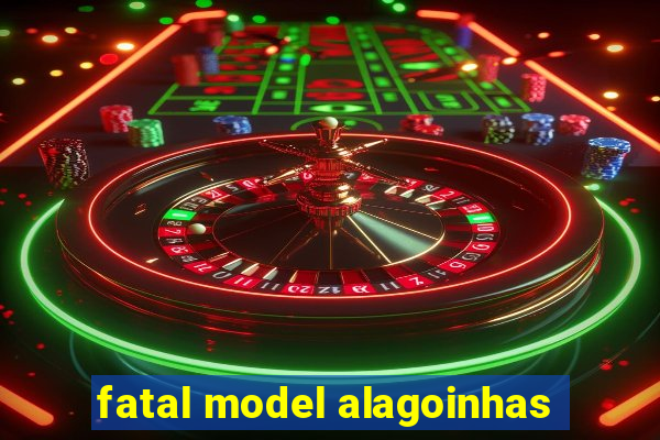 fatal model alagoinhas